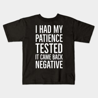 I Had My Patience Tested It Came Back Negative Kids T-Shirt
